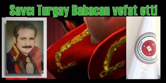 Savcı Turgay Babacan vefat etti.