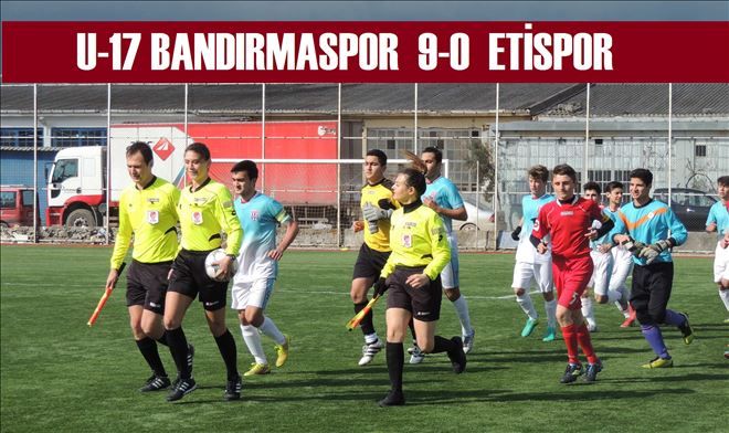 U-17 ligde Bandırmaspor 9-0 Etispor
