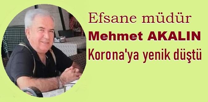 Mehmet Akalın Kovid-19’u yenemedi.