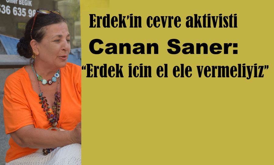 Erdek’in çevre aktivisti Canan Saner: “Erdek için el ele vermeliyiz”
