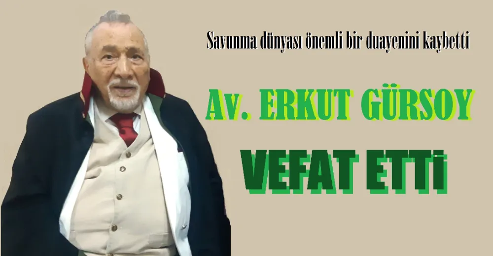Av. Erkut Gürsoy vefat etti.