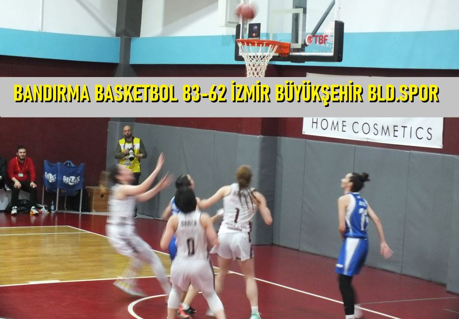 Bayanlar Basketbol’de Bandırma 83-62 İzmir Büyükşehir