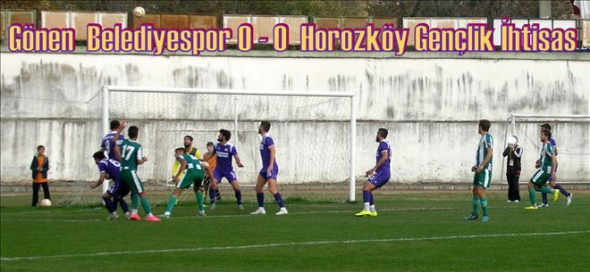 GÖNEN BELEDİYESPOR 0-0 HOROZKÖY GENÇLİK İHTİSAS  