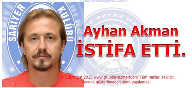 Ayhan Akman İstifa Etti.