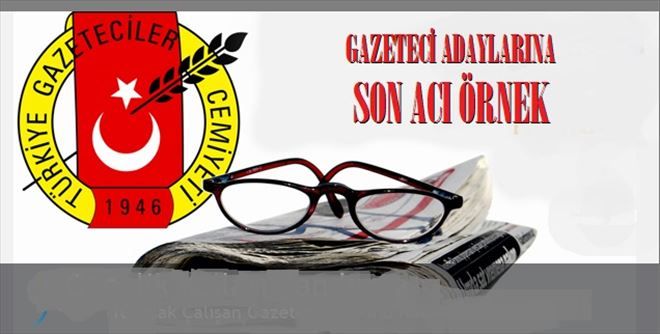 GAZETECİ ADAYLARINA ACI ÖRNEK