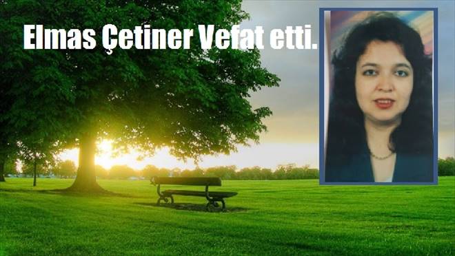 Çetiner vefat etti.