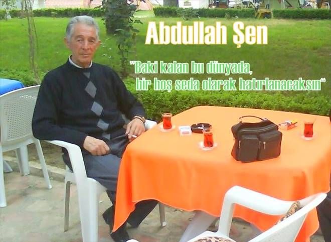 Şen, Kardeşlerden Abdullah vefat etti.