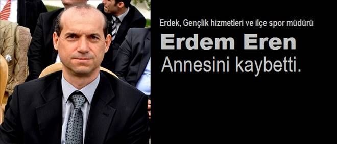 Erdem Eren annesini kaybetti.