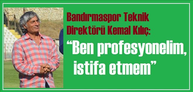 İstifa etmezmiş!...