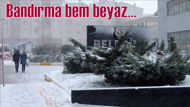 Bandırma, Yağmur´dan sonra Kar´la tanıştı.