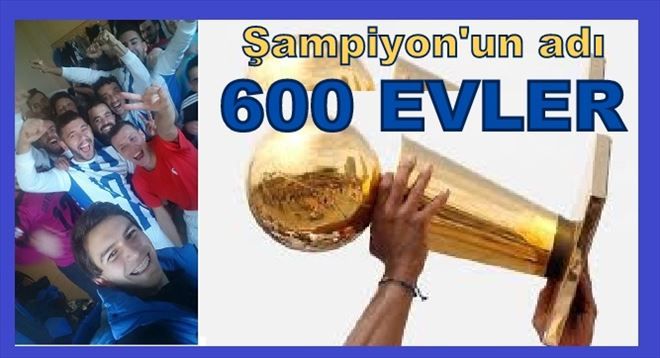 600 Evler, Sarıköy´de Kupa´yı buldu.