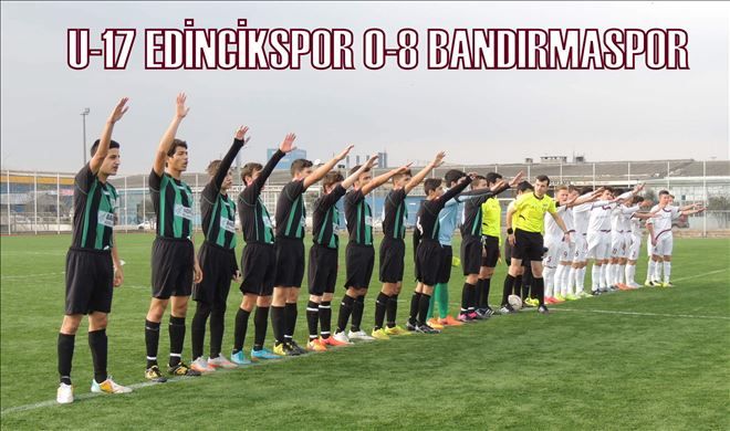 U-17 Edincikspor  0-8 Bandırmaspor 