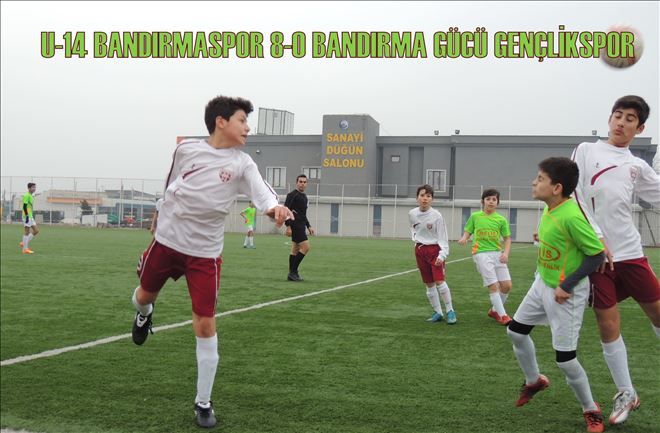 U-14 BANDIRMASPOR   8-0   BANDIRMA GÜCÜ GENÇLİKSPOR 
