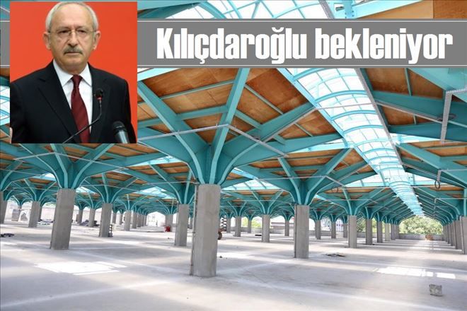 Açılışı Kılıçdaroğlu yapacak