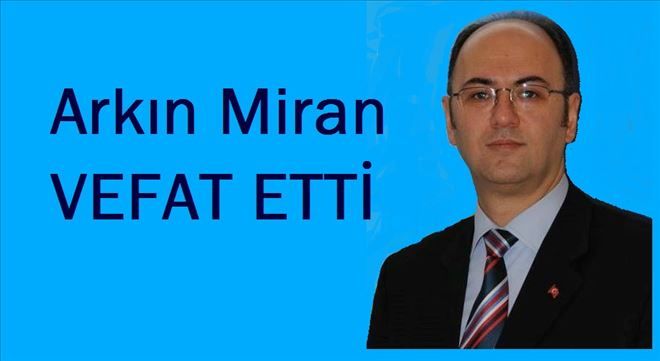 ARKIN MİRAN VEFAT ETTİ.