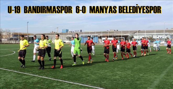 U-19 BANDIRMASPOR 6-0 MANYAS BELEDİYESPOR