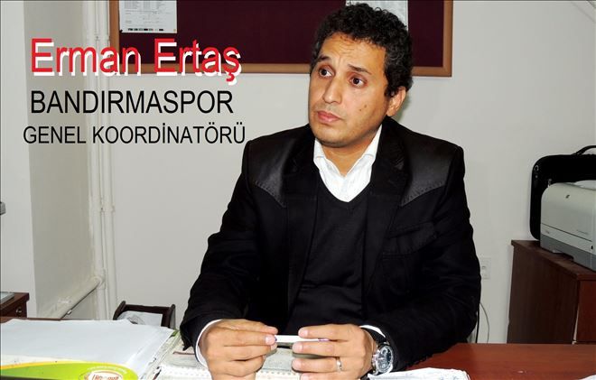 Bandırmaspor Koordinatörü Ertaş,