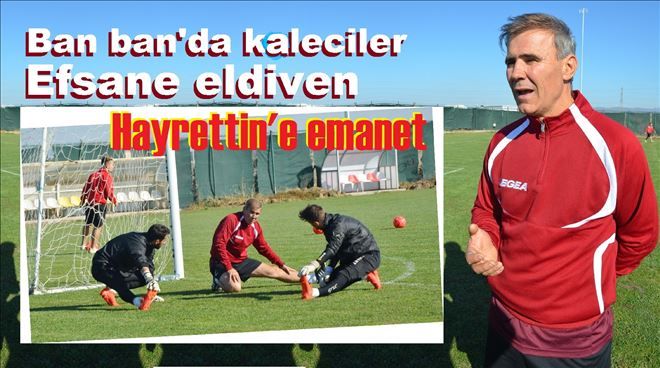 Eski Milli Kaleci Hayrettin Bandırmaspor da