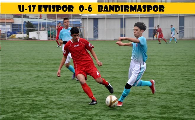 U-17 lig´de, Etispor 0-6 Bandırmaspor