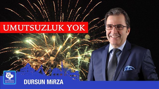 2017´DE UMUTSUZLUĞA YER YOK