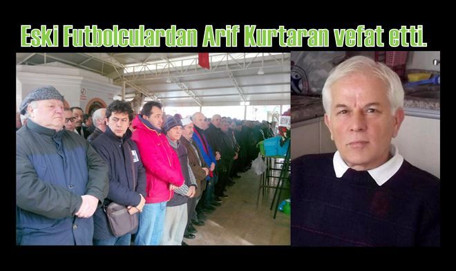 Erdekspor, PTT ve Balıkesirspor´lu Arif, yaşamını yitirdi.