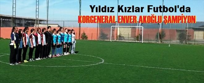 Yıldız Kızlar Futbol´da Şampiyonunun adı Korgeneral Enver Akoğlu