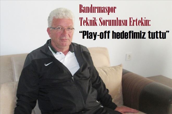 Bandırmaspor Teknik Sorumlusu Ertekin: ?Play-off hedefimiz tuttu?
