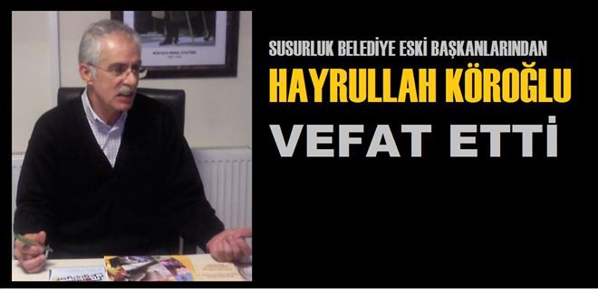 Hayrullah KÖROĞLU vefat etti.