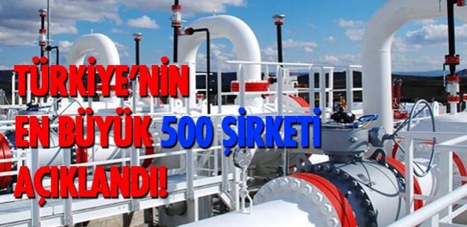 TÜRKİYE´NİN EN BÜYÜK 500 ŞİRKETİ AÇIKLANDI!