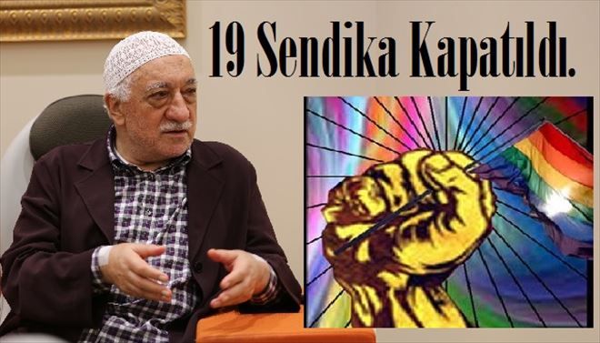 OHAL´den 19 SENDİKAYA KAPATMA KARARI