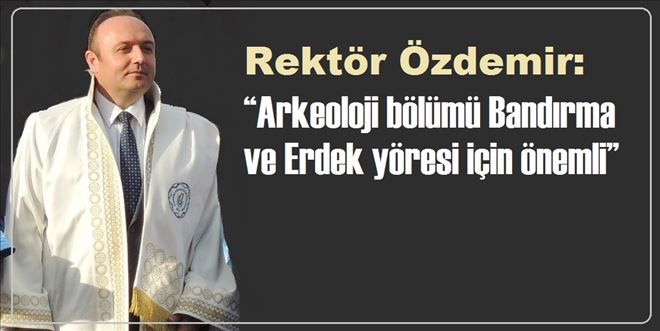 Üniversite, Arkeoloji´ye önem veriyor.