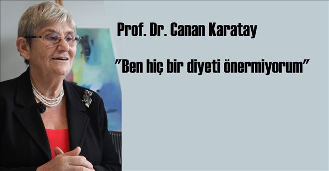 CANAN KARATAY: ONLAR OLMASA SAVAŞ DA OLMAYACAK