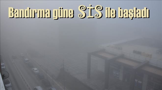 Bandırma güne sisle uyandı