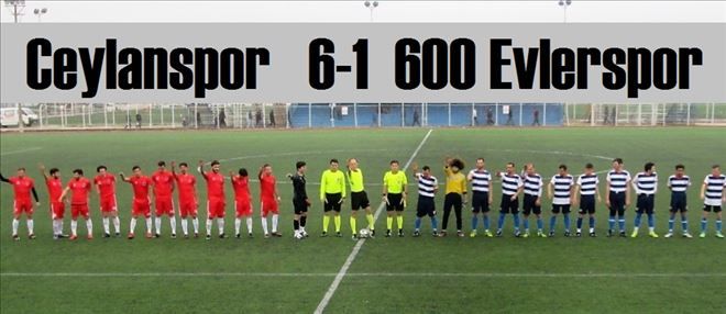 Ceylanspor   6-1  600 Evlerspor