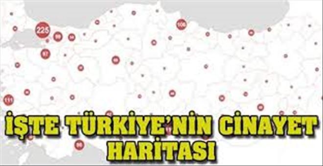 Türkiye´nin cinayet haritası yayınlandı