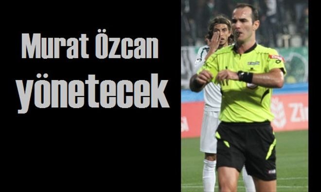 Karşılaşmayı Murat Özcan yönetecek