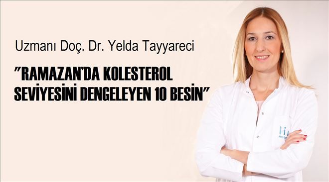 RAMAZAN´DA KOLESTEROL SEVİYESİNİ DENGELEYEN 10 BESİN