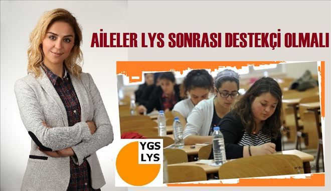 AİLELER LYS SONRASI EN BÜYÜK DESTEKÇİ OLMALI