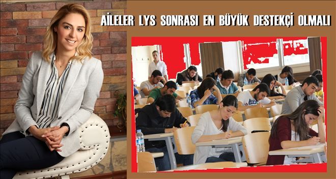 AİLELER  LYS  SONRASI  EN  BÜYÜK  DESTEKÇİ  OLMALI