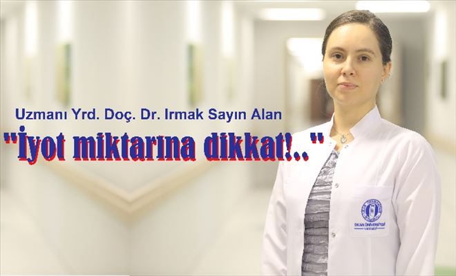 İYOT MİKTARINA DİKKAT!