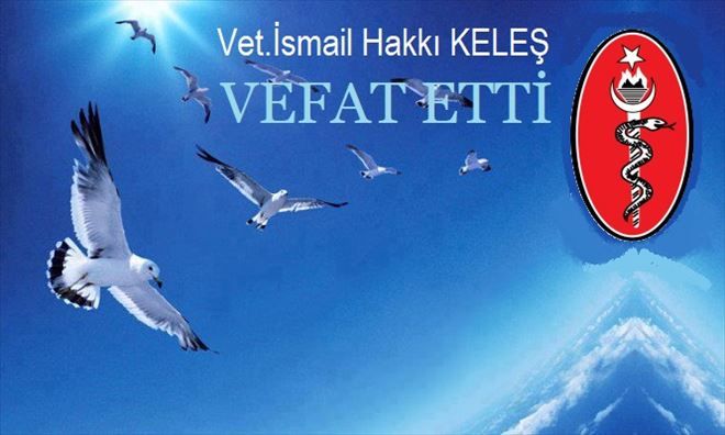 Vet. İsmail Hakkı Keleş vefat etti.