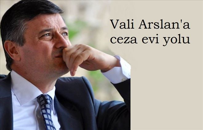 Eski Vali Arslan´a 7,5 yıl hapis cezası