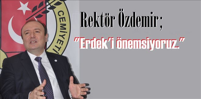 Erdek, Rektör´ün  gündeminde