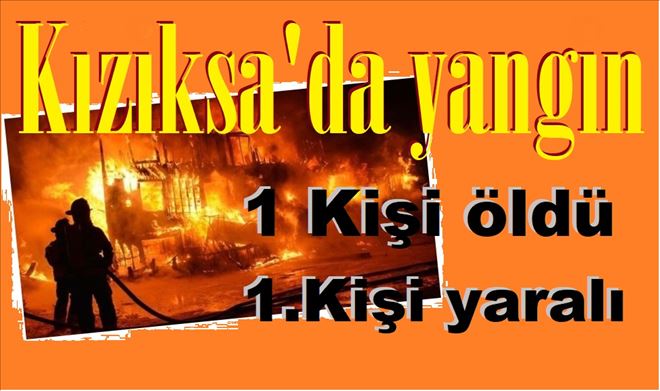 Kızıksa´da ev yangını