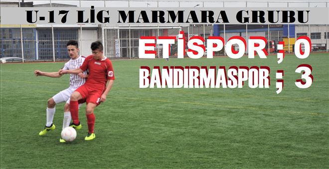  U-17 lig´den Etispor, Bandırma´ya boyun eğdi.