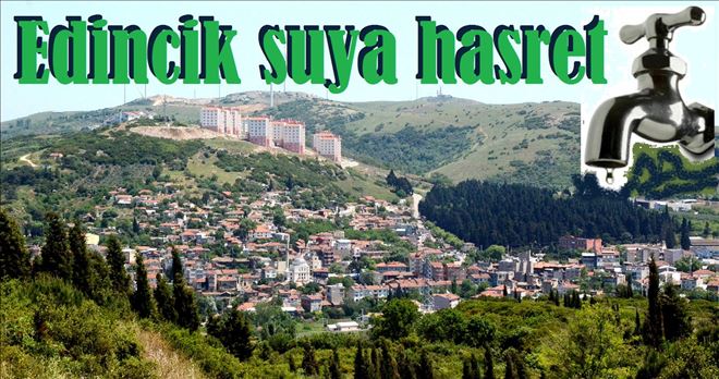 Edincik´te sokak çeşmeleri akmıyor