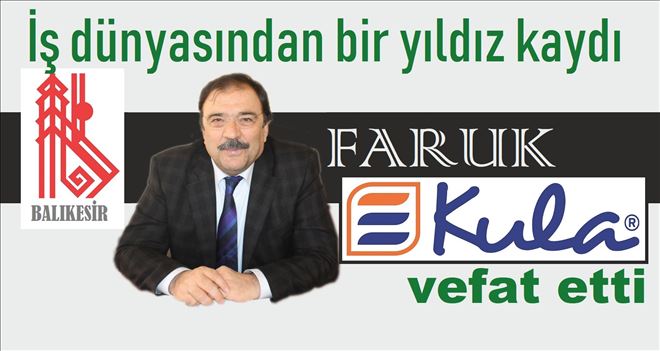 Faruk Kula vefat etti