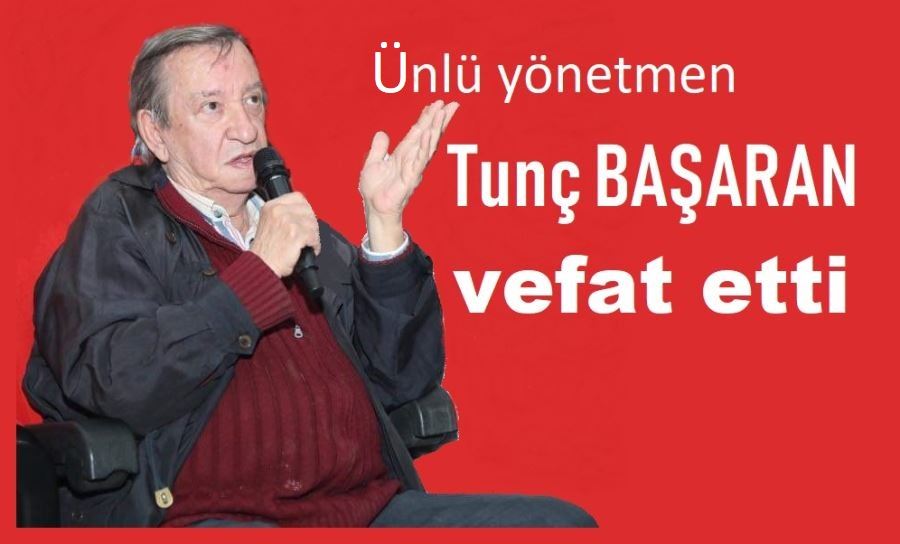 Tunç Başaran’ı kaybettik