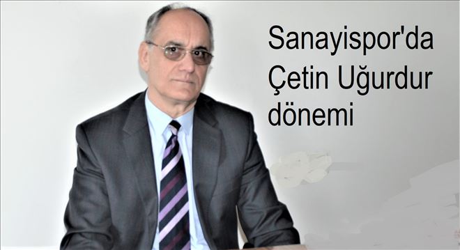 Sanayispor´da yeniden Çetin Uğurdur dönemi