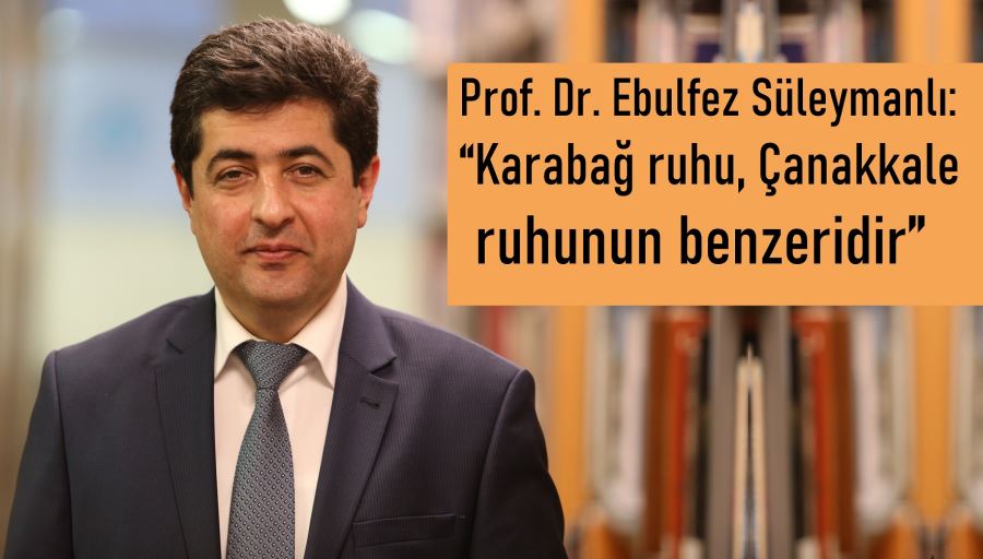  “Karabağ ruhu, Çanakkale  ruhunun benzeridir”